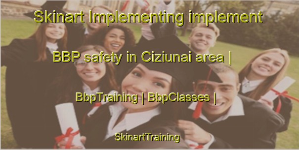 Skinart Implementing implement BBP safety in Ciziunai area | BbpTraining | BbpClasses | SkinartTraining-Lithuania
